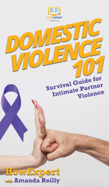 Domestic Violence 101 : Survival Guide for Intimate Partner Violence, Hardback Book