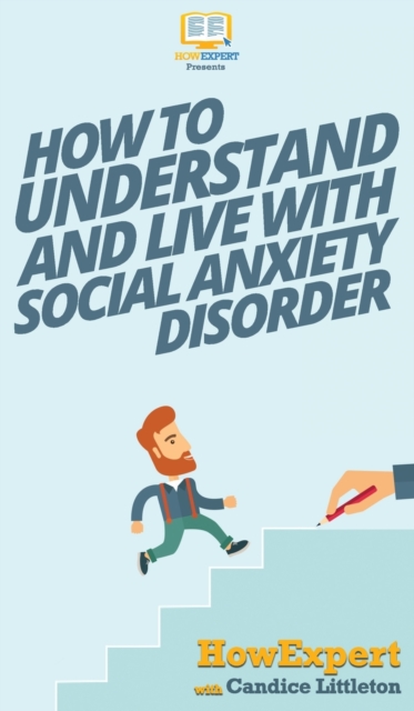How To Understand and Live With Social Anxiety Disorder, Hardback Book