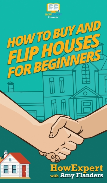 How To Buy and Flip Houses For Beginners, Hardback Book