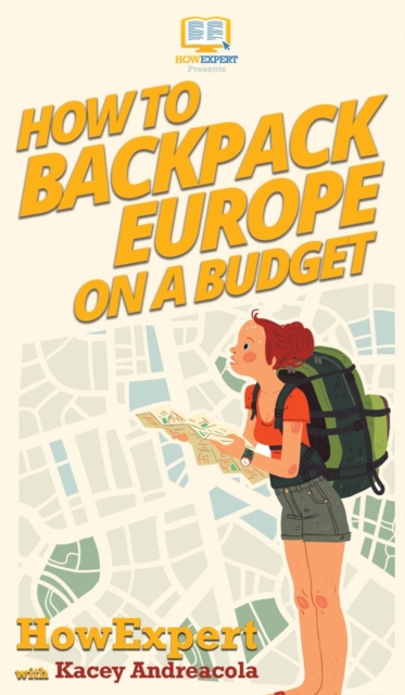 How to Backpack Europe on a Budget, Hardback Book