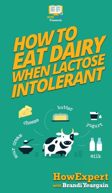 How to Eat Dairy When Lactose Intolerant, Hardback Book