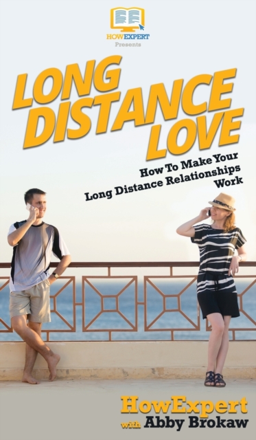 Long Distance Love : How To Make Your Long Distance Relationships Work, Hardback Book