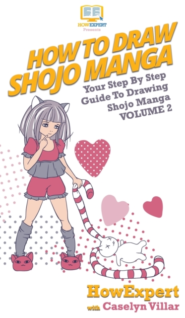 How To Draw Shojo Manga : Your Step By Step Guide To Drawing Shojo Manga Volume 2, Hardback Book