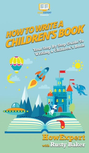 How To Write a Children's Book : Your Step By Step Guide To Writing a Children's Book, Hardback Book