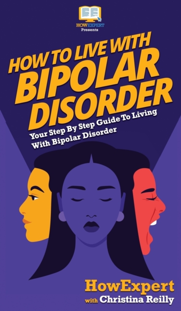 How to Live with Bipolar Disorder : Your Step By Step Guide To Living With Bipolar Disorder, Hardback Book