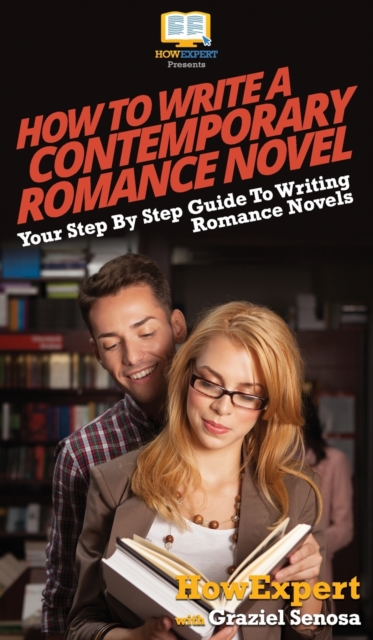 How To Write a Contemporary Romance Novel : Your Step By Step Guide To Writing a Contemporary Romance Novel, Hardback Book