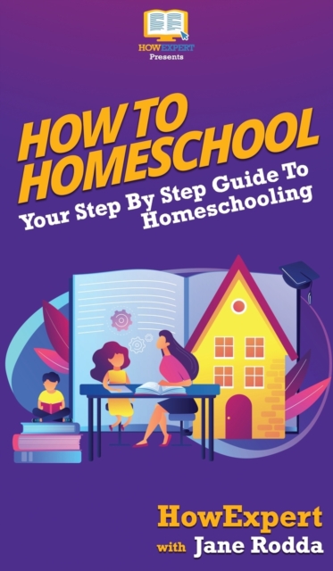 How To Homeschool : Your Step By Step Guide To Homeschooling, Hardback Book