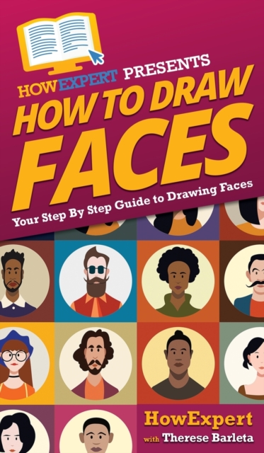 How To Draw Faces : Your Step By Step Guide To Drawing Faces, Hardback Book