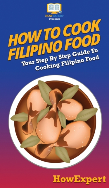 How To Cook Filipino Food : Your Step By Step Guide To Cooking Filipino Food, Hardback Book