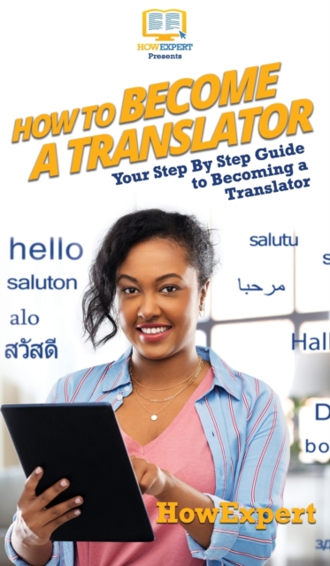 How To Become a Translator : Your Step By Step Guide To Becoming a Translator, Hardback Book