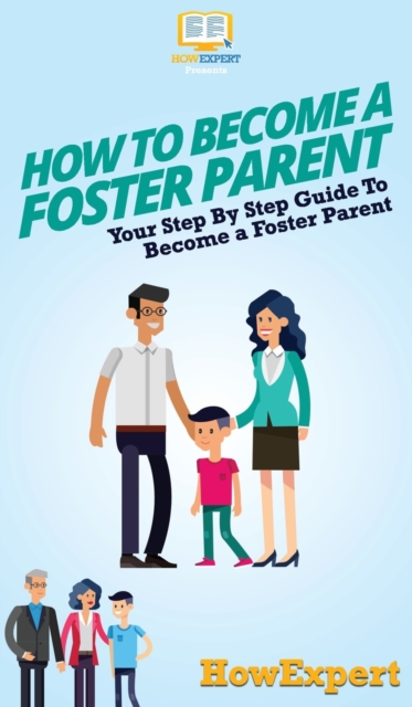 How To Become a Foster Parent : Your Step By Step Guide To Become a Foster Parent, Hardback Book