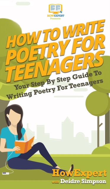 How To Write Poetry For Teenagers : Your Step By Step Guide To Writing Poetry For Teenagers, Hardback Book
