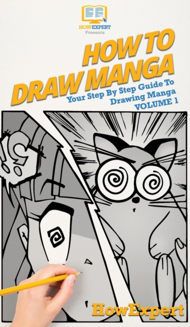 How To Draw Manga Volume 1 : Your Step By Step Guide To Drawing Manga, Hardback Book