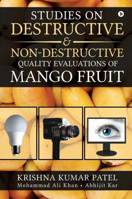 Studies on Destructive and Non-Destructive Quality Evaluations of Mango Fruit, Paperback / softback Book