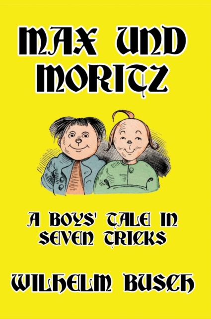 Max und Moritz : A Boys' Tale in Seven Tricks, Hardback Book