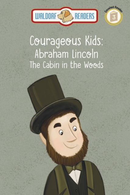 Abraham Lincoln : The Cabin in the Woods The Courageous Kids Series, EPUB eBook