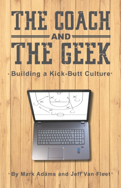 The Coach and the Geek : Building a Kick-Butt Culture, Paperback / softback Book