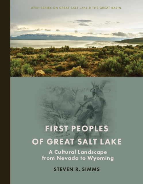 First Peoples of Great Salt Lake : A Cultural Landscape from Nevada to Wyoming, PDF eBook