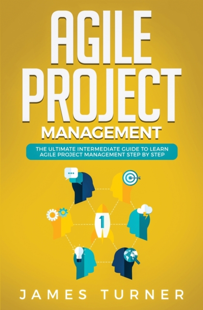 Agile Project Management : The Ultimate Intermediate Guide to Learn Agile Project Management Step by Step, Paperback / softback Book