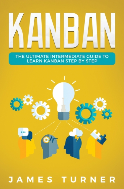 Kanban : The Ultimate Intermediate Guide to Learn Kanban Step by Step, Paperback / softback Book