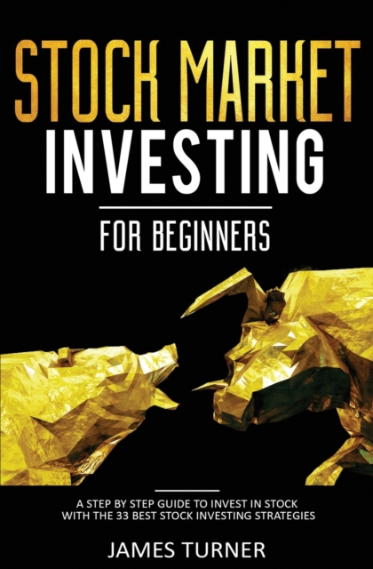 Stock Market Investing for Beginners : A Step by Step Guide to Invest in Stock with the 33 Best Stock Investing Strategies, Paperback / softback Book