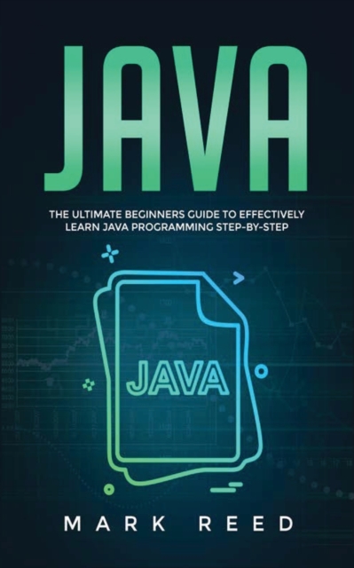 Java : The ultimate beginners guide to effectively learn Java programming step-by-step, Paperback / softback Book