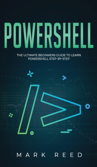 PowerShell : The Ultimate Beginners Guide to Learn PowerShell Step-By-Step, Hardback Book