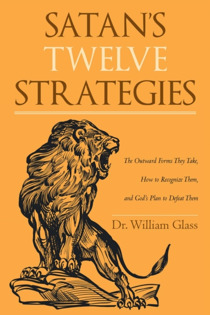Satan's Twelve Strategies : The Outward Forms They Take, How to Recognize Them, and God's Plan to Defeat Them, EPUB eBook