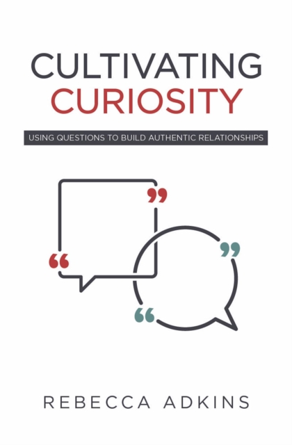 Cultivating Curiosity : Using Questions to Build Authentic Relationships, EPUB eBook