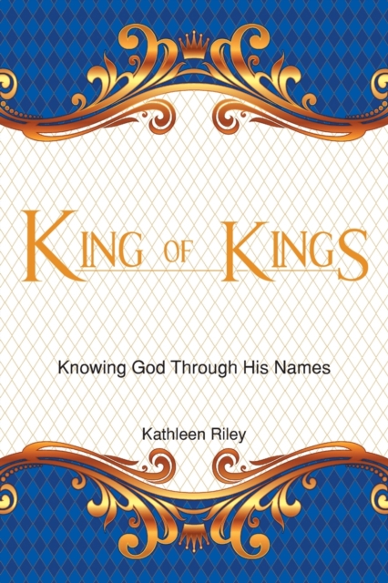 King of Kings : Knowing God Through His Names, Paperback / softback Book