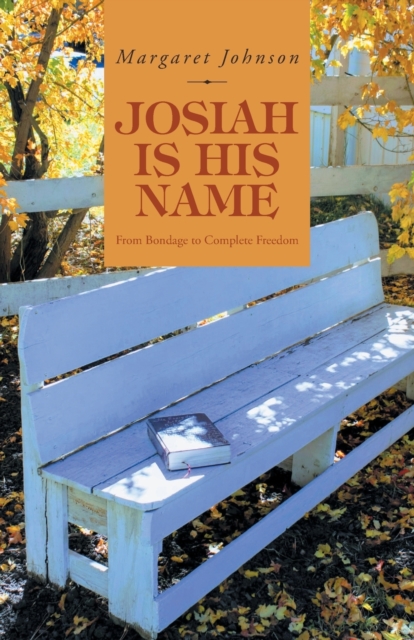 Josiah Is His Name : From Bondage to Complete Freedom, Paperback / softback Book