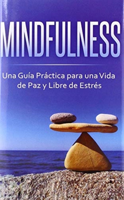 Mindfulness : Una Gu?a Pr?ctica para una Vida de Paz y Libre de Estr?s, Hardback Book