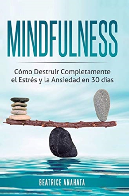 Mindfulness : Como Destruir Completamente el Estres y la Ansiedad en 30 Dias, Hardback Book