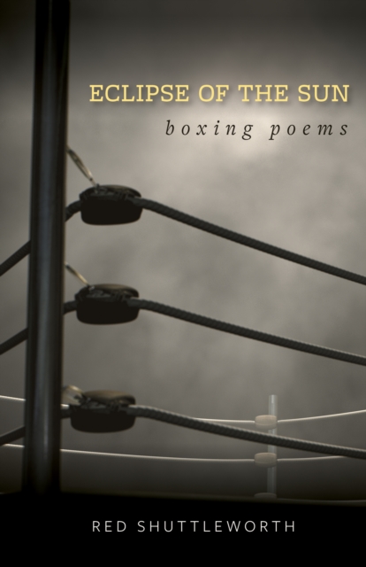 Eclipse of the Sun : Boxing Poems, EPUB eBook