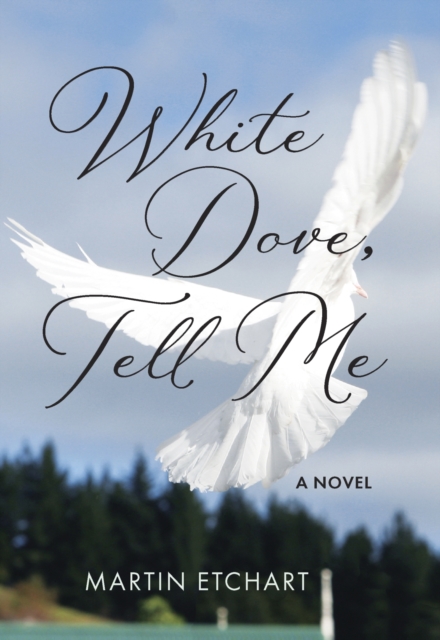 White Dove, Tell Me : A Novel, Hardback Book