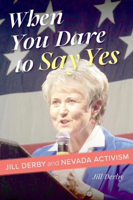 When You Dare to Say Yes : Jill Derby and Nevada Activism, EPUB eBook