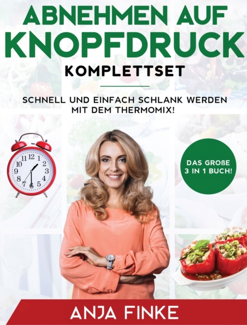 Abnehmen auf Knopfdruck Komplettset : Das gro?e 3 in 1 Buch! Schnell und einfach schlank werden mit dem Thermomix!, Hardback Book