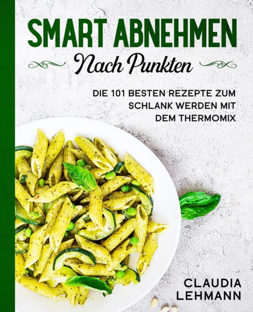Smart abnehmen nach Punkten : Die 101 besten Rezepte zum schlank werden mit dem Thermomix, Paperback / softback Book