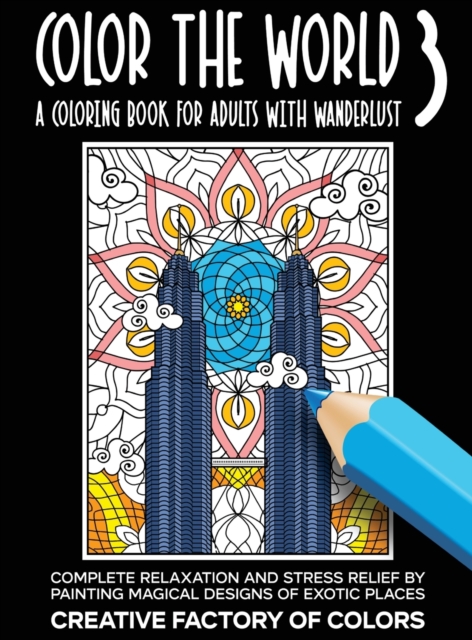 Color the World 3 : Complete Relaxation and Stress Relief by Painting Magical Designs of Exotic Places, Hardback Book