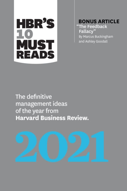 HBR's 10 Must Reads 2021 : The Definitive Management Ideas of the Year from Harvard Business Review (with bonus article "The Feedback Fallacy" by Marcus Buckingham and Ashley Goodall), Paperback / softback Book