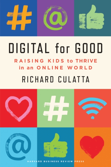 Digital for Good : Raising Kids to Thrive in an Online World, Hardback Book