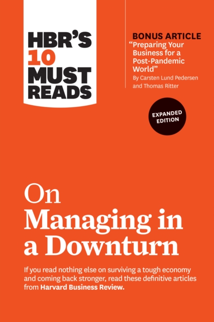 HBR's 10 Must Reads on Managing in a Downturn, Expanded Edition (with bonus article "Preparing Your Business for a Post-Pandemic World" by Carsten Lund Pedersen and Thomas Ritter), Hardback Book