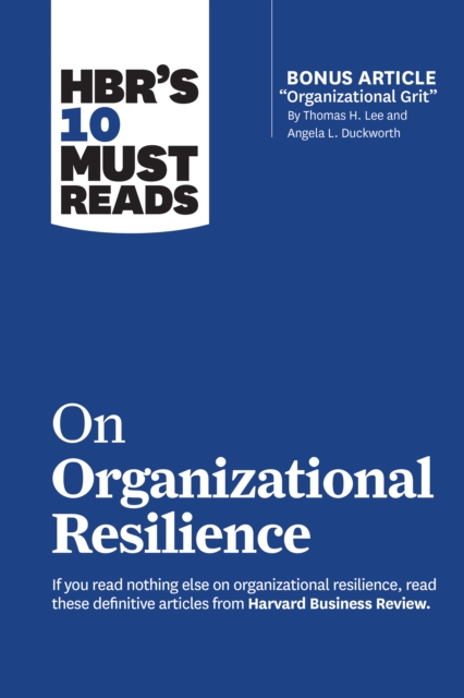 HBR's 10 Must Reads on Organizational Resilience (with bonus article "Organizational Grit" by Thomas H. Lee and Angela L. Duckworth), Hardback Book