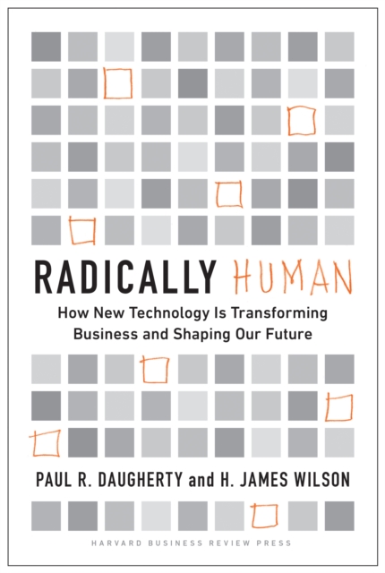 Radically Human : How New Technology Is Transforming Business and Shaping Our Future, Hardback Book
