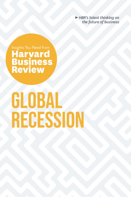 Global Recession: The Insights You Need from Harvard Business Review, Hardback Book