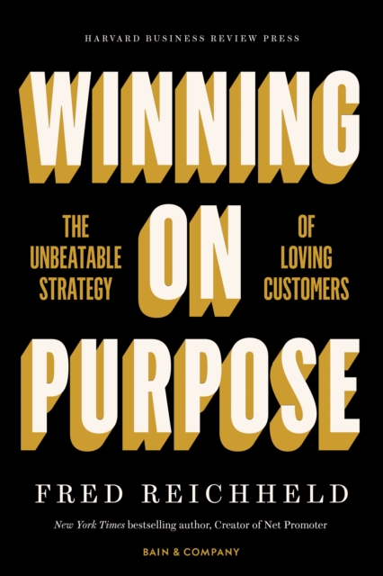 Winning on Purpose : The Unbeatable Strategy of Loving Customers, Hardback Book