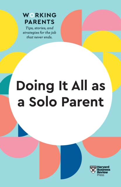 Doing It All as a Solo Parent (HBR Working Parents Series), Hardback Book