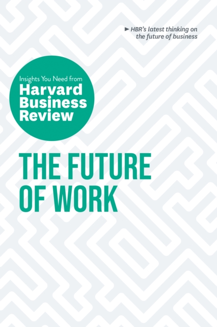 The Future of Work: The Insights You Need from Harvard Business Review, Hardback Book