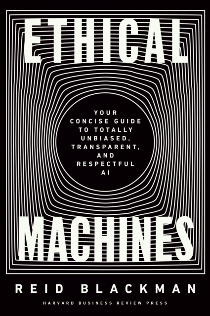 Ethical Machines : Your Concise Guide to Totally Unbiased, Transparent, and Respectful AI, Hardback Book