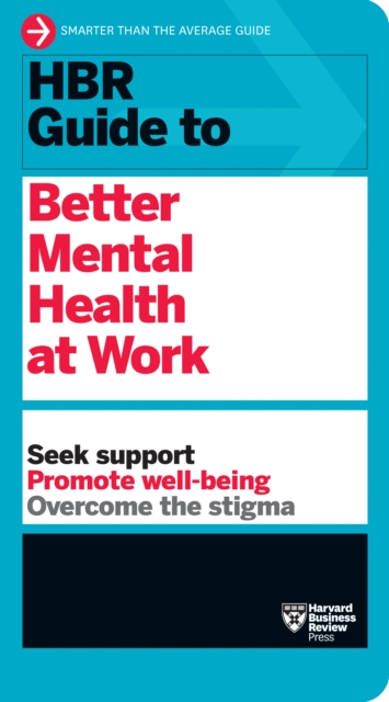 HBR Guide to Better Mental Health at Work (HBR Guide Series), Hardback Book